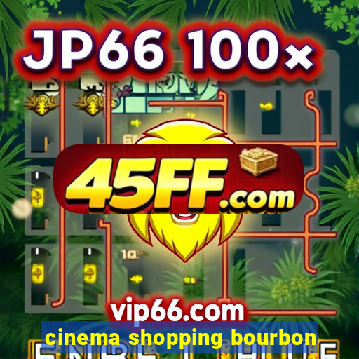 cinema shopping bourbon